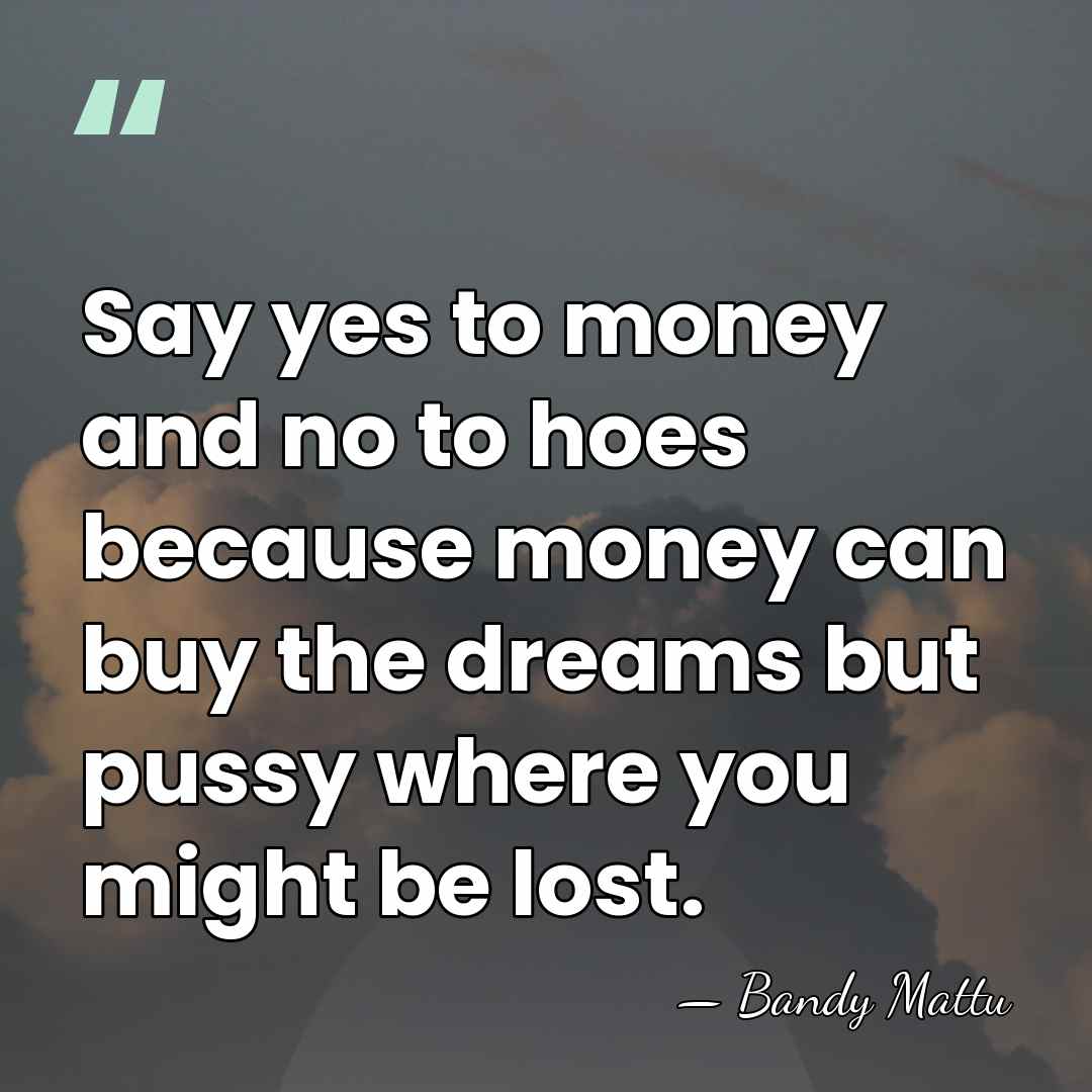 Say yes to money and no to hoes because money can buy&hellip; - Bandy Mattu