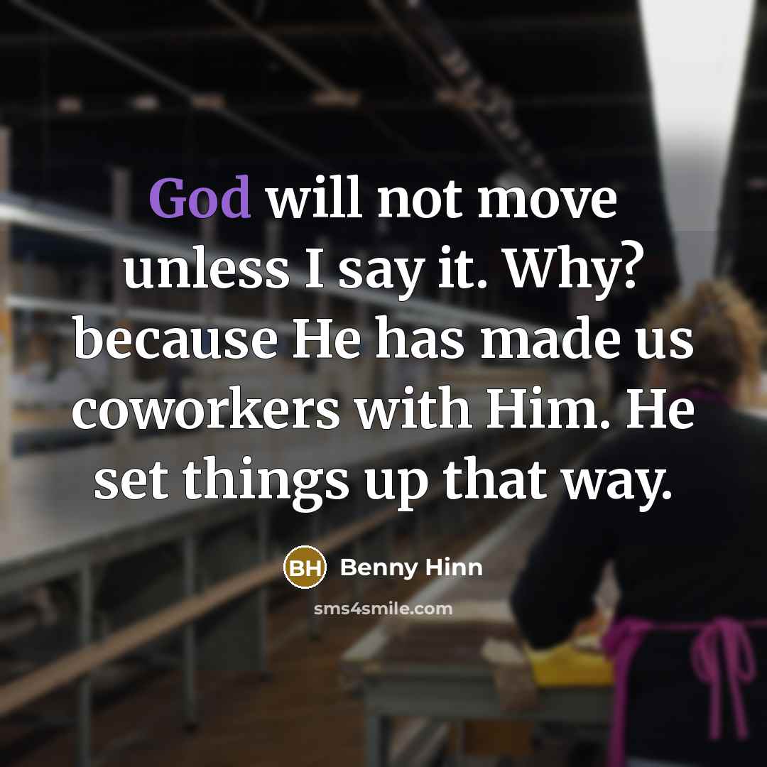 “God will not move unless I say it. Why? because…” quote by Benny Hinn