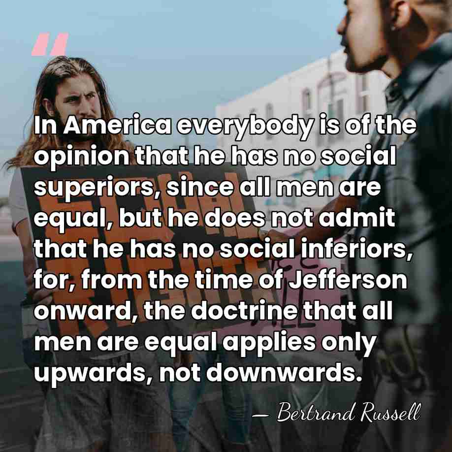 In America everybody is of the opinion that he has no social&hellip; - Bertrand Russell