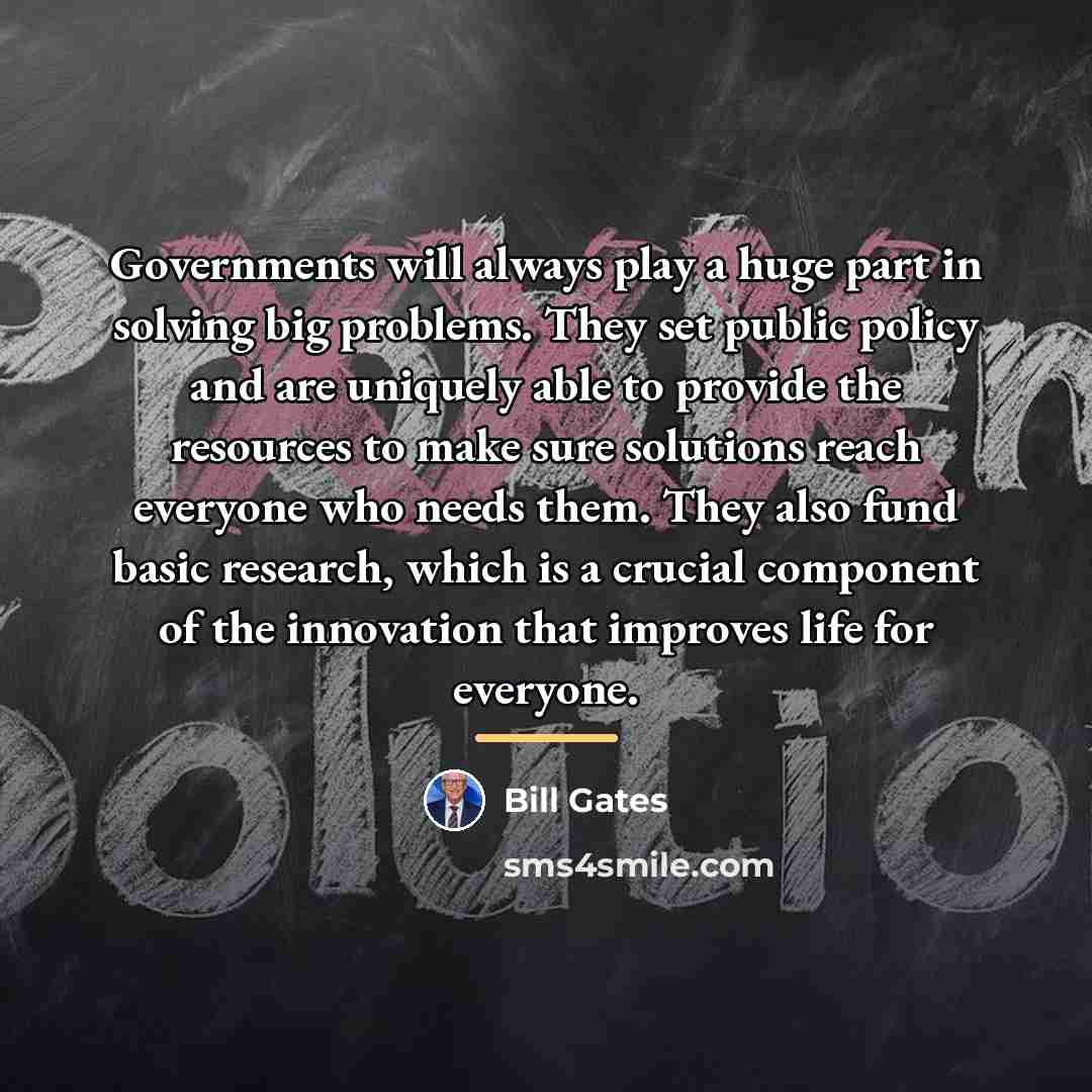 “Governments will always play a huge part in solving big…” quote by Bill Gates