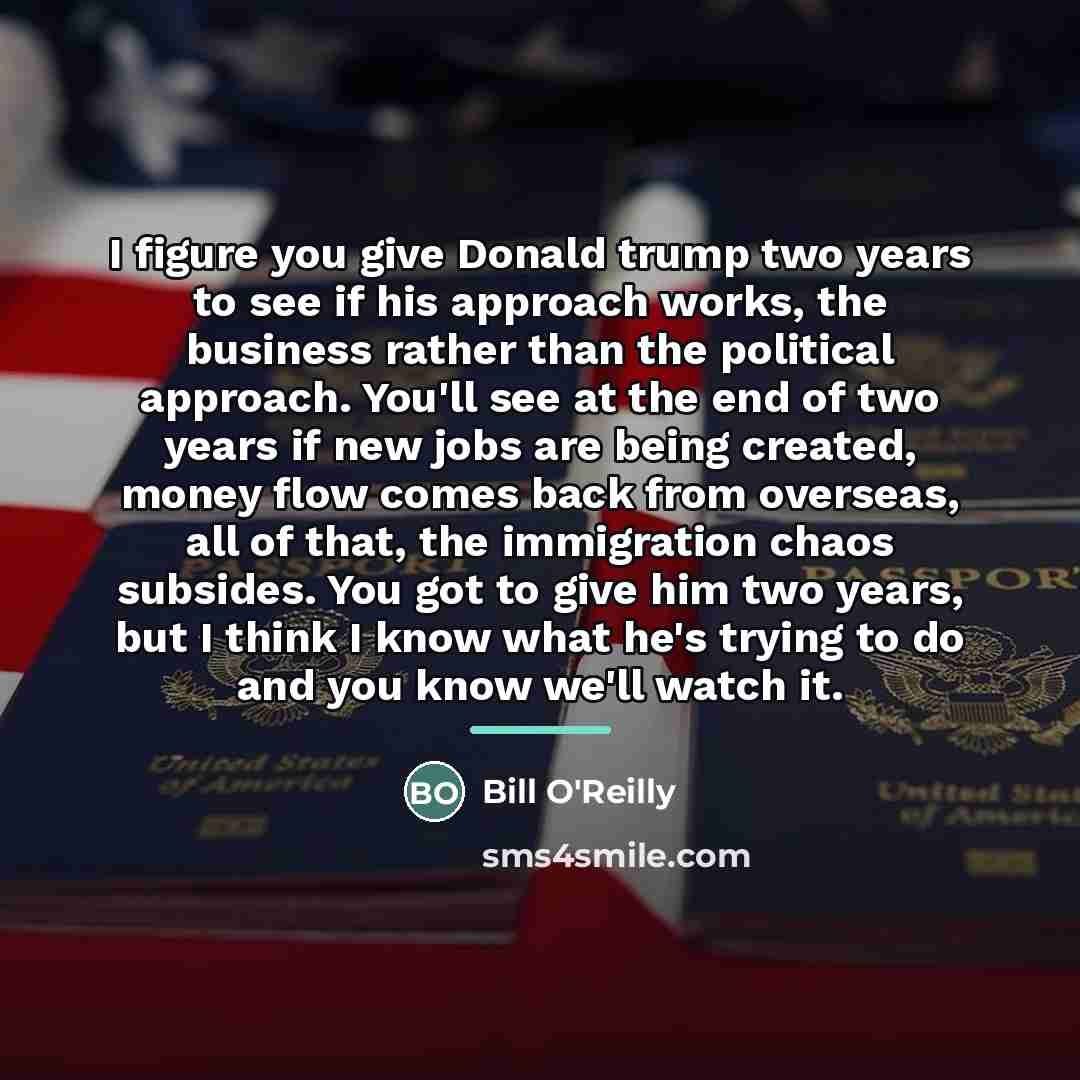 “I figure you give Donald trump two years to see…” quote by Bill O'Reilly