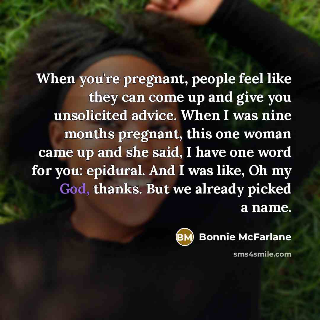 “When you're pregnant, people feel like they can come up…” quote by Bonnie McFarlane