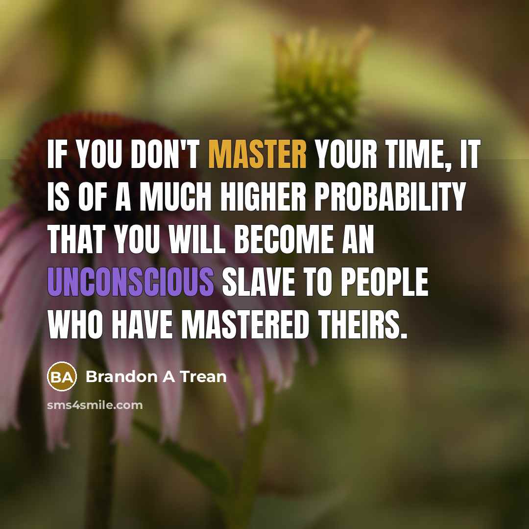 “If you don't master your time, it is of a…” quote by Brandon A Trean