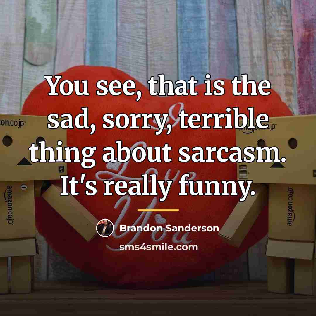 “You see, that is the sad, sorry, terrible thing about…” quote by Brandon Sanderson