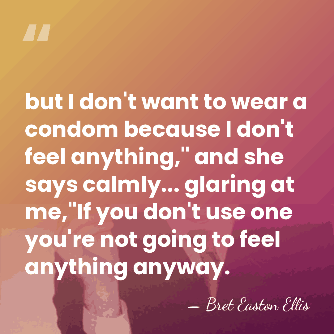 but I don't want to wear a condom because I don't feel&hellip; - Bret Easton Ellis