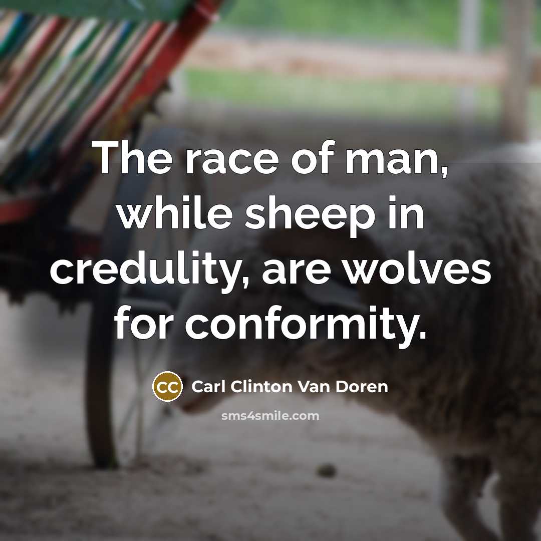 “The race of man, while sheep in credulity, are wolves…” quote by Carl Clinton Van Doren
