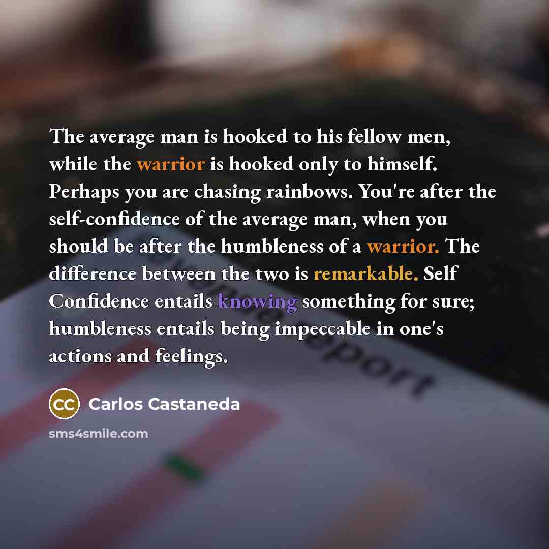 “The average man is hooked to his fellow men, while…” quote by Carlos Castaneda