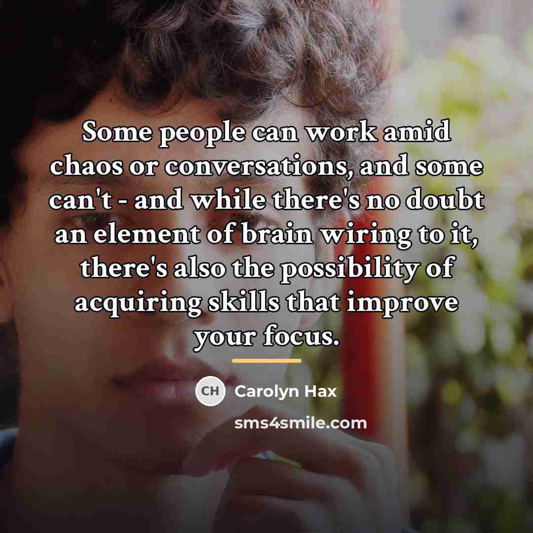 “Some people can work amid chaos or conversations, and some…” quote by Carolyn Hax