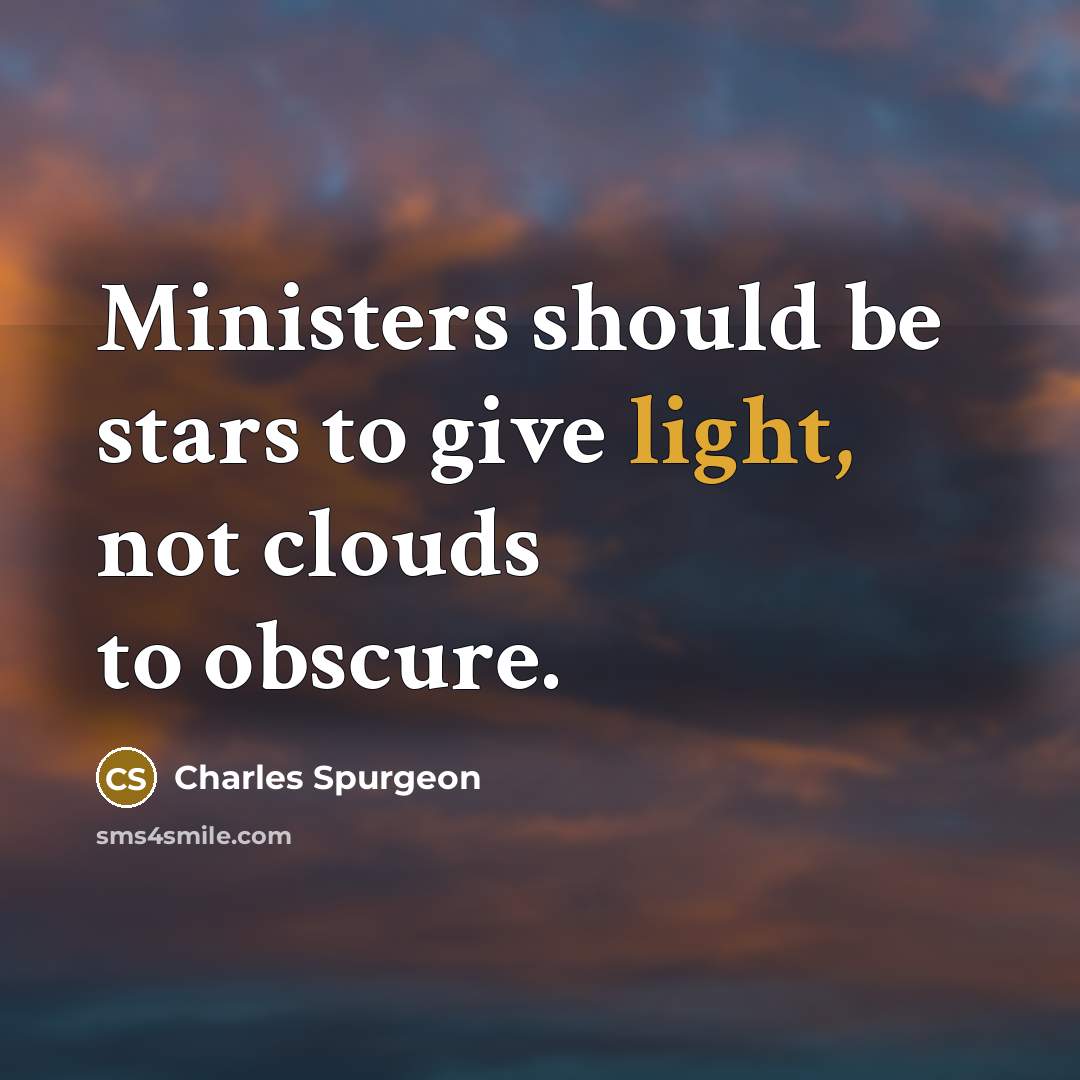 “Ministers should be stars to give light, not clouds to…” quote by Charles Spurgeon