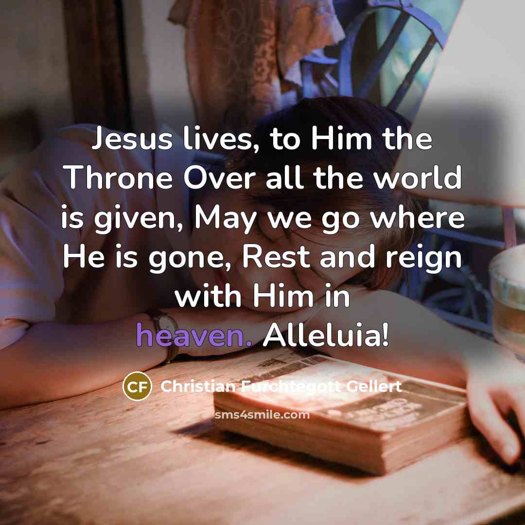“Jesus lives, to Him the Throne Over all the world…” quote by Christian Furchtegott Gellert