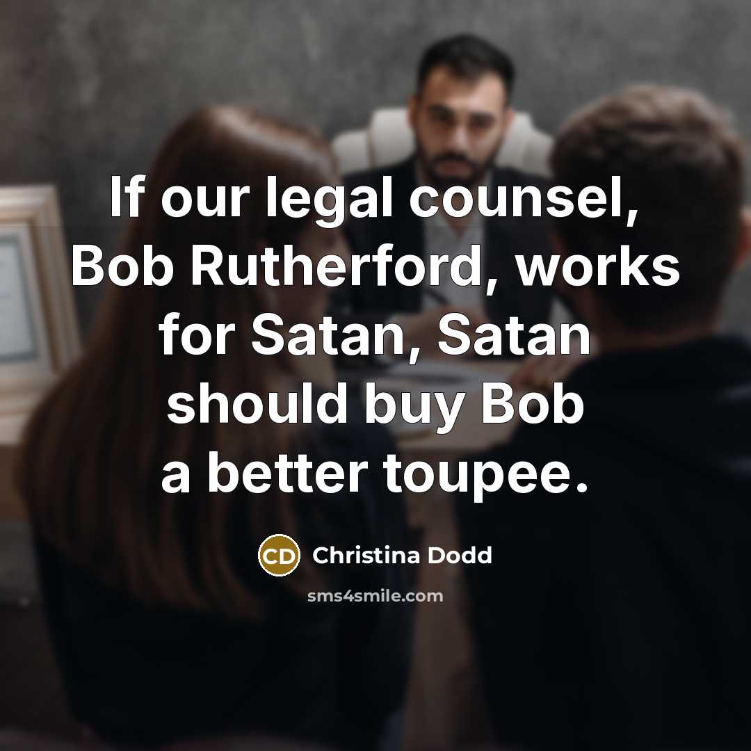 “If our legal counsel, Bob Rutherford, works for Satan, Satan…” quote by Christina Dodd