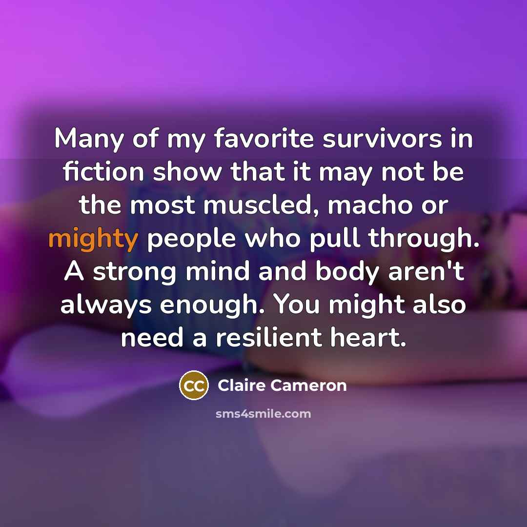 “Many of my favorite survivors in fiction show that it…” quote by Claire Cameron
