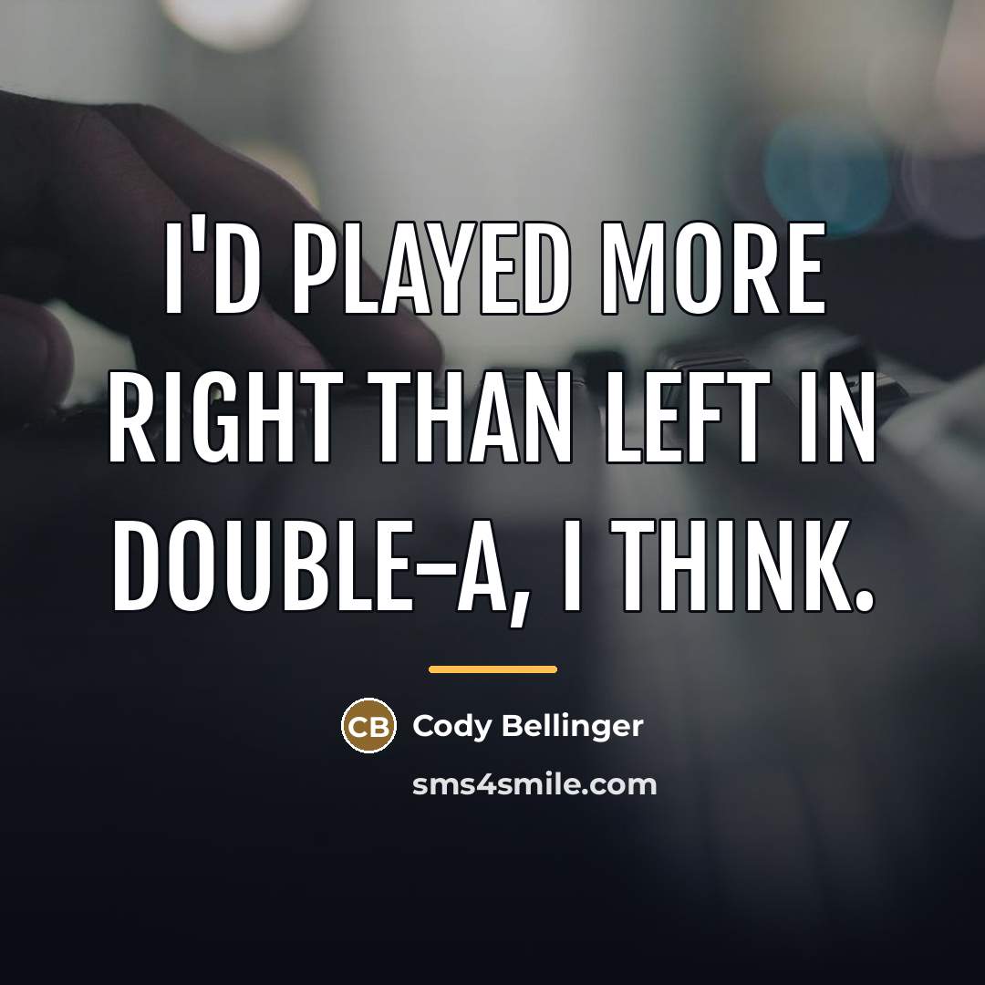 “I'd played more right than left in Double-A, I think.…” quote by Cody Bellinger