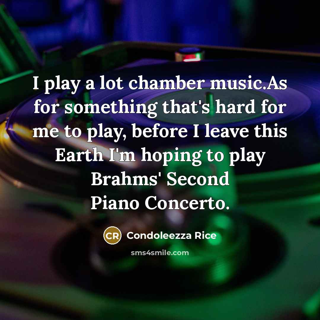 “I play a lot chamber music.As for something that's hard…” quote by Condoleezza Rice