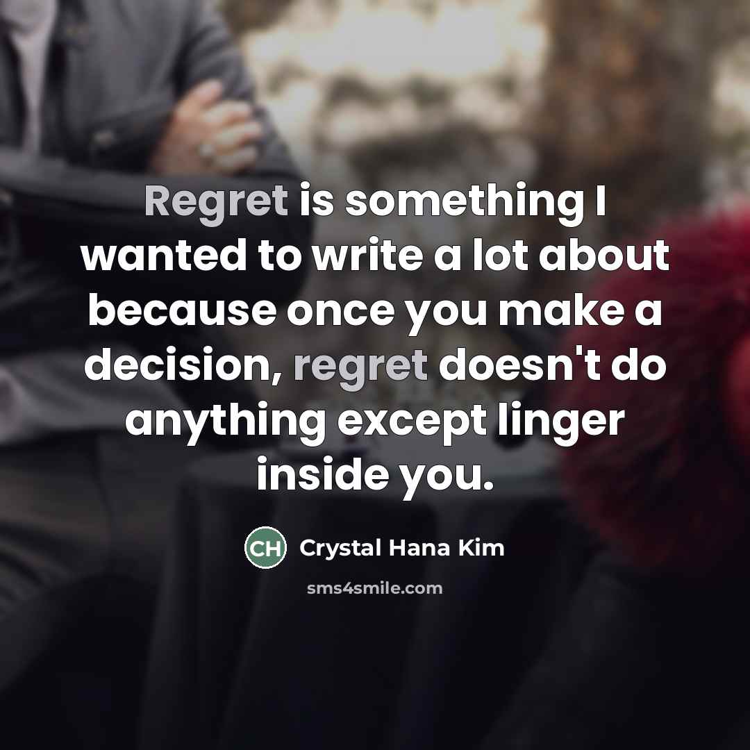 “Regret is something I wanted to write a lot about…” quote by Crystal Hana Kim