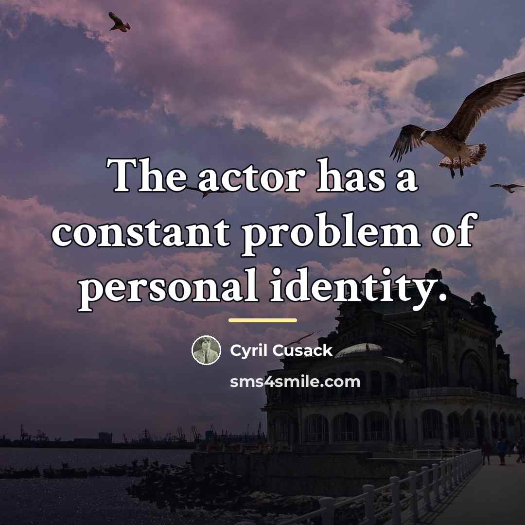 “The actor has a constant problem of personal identity.…” quote by Cyril Cusack