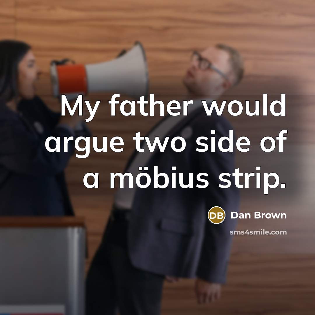 “My father would argue two side of a möbius strip.” quote by Dan Brown