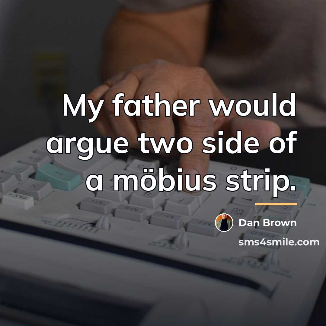 “My father would argue two side of a möbius strip.…” quote by Dan Brown