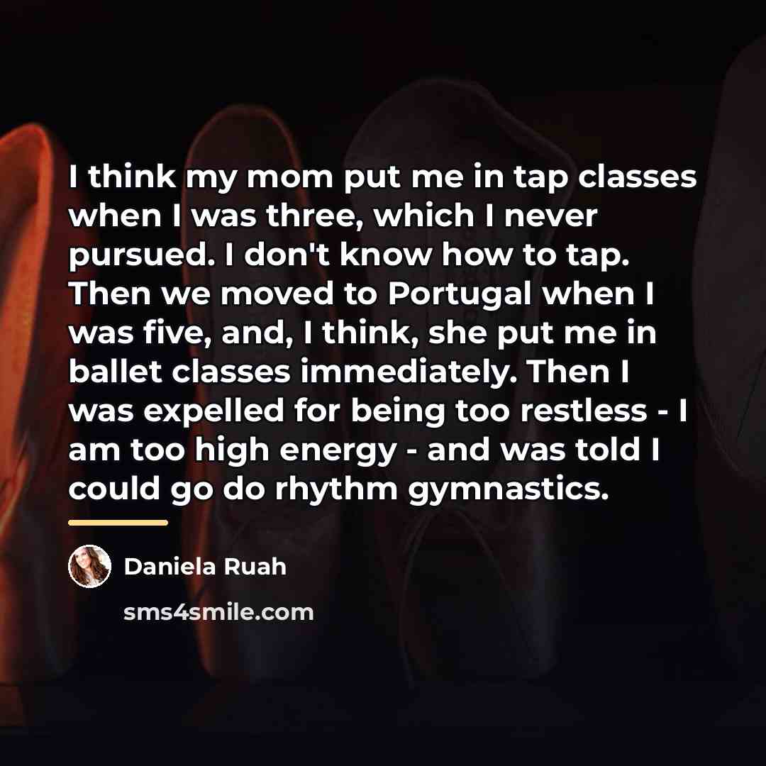 “I think my mom put me in tap classes when…” quote by Daniela Ruah