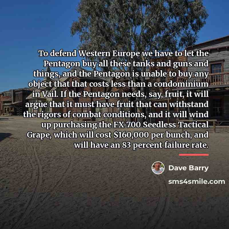 “To defend Western Europe we have to let the Pentagon…” quote by Dave Barry