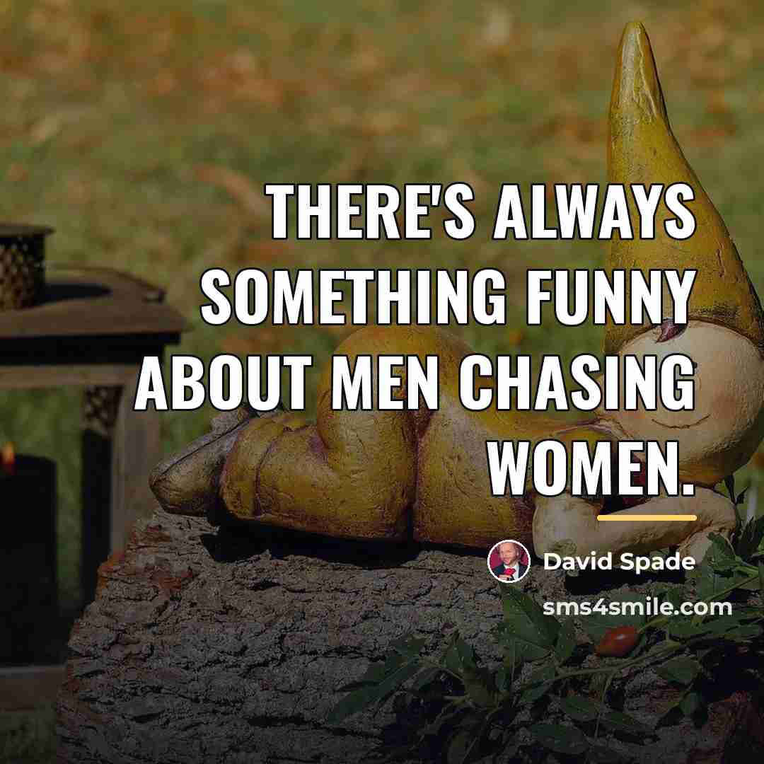 “There's always something funny about men chasing women.…” quote by David Spade