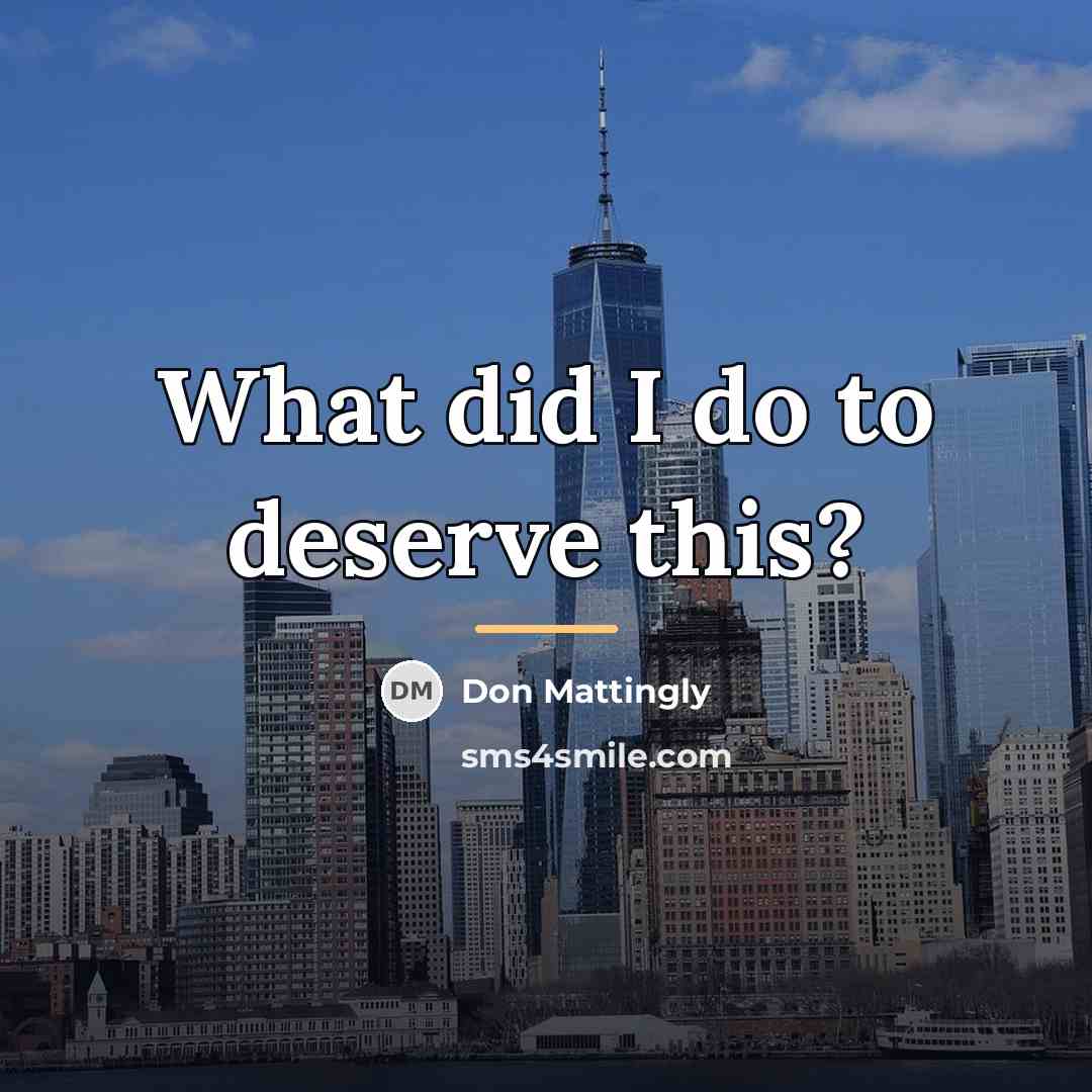“What did I do to deserve this?…” quote by Don Mattingly