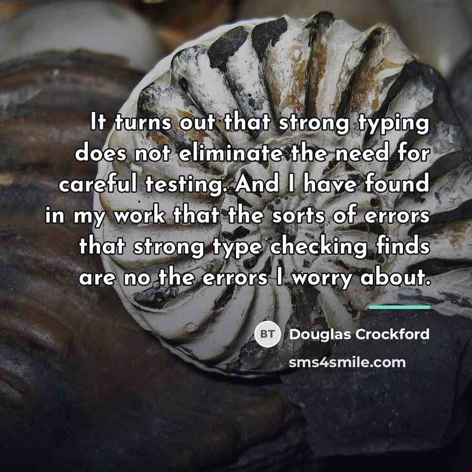 “It turns out that strong typing does not eliminate the…” quote by Douglas Crockford