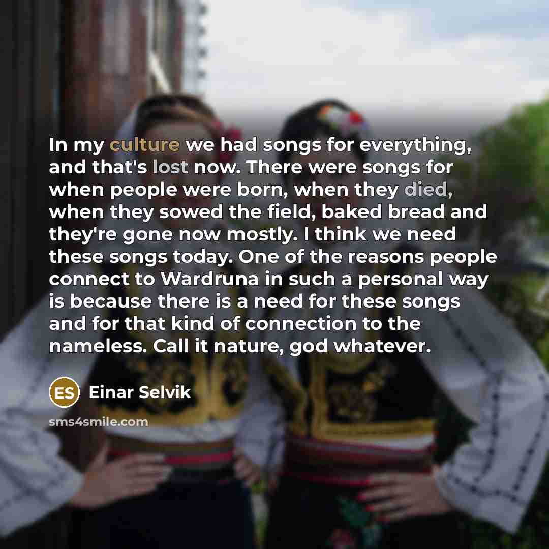 “In my culture we had songs for everything, and that's…” quote by Einar Selvik