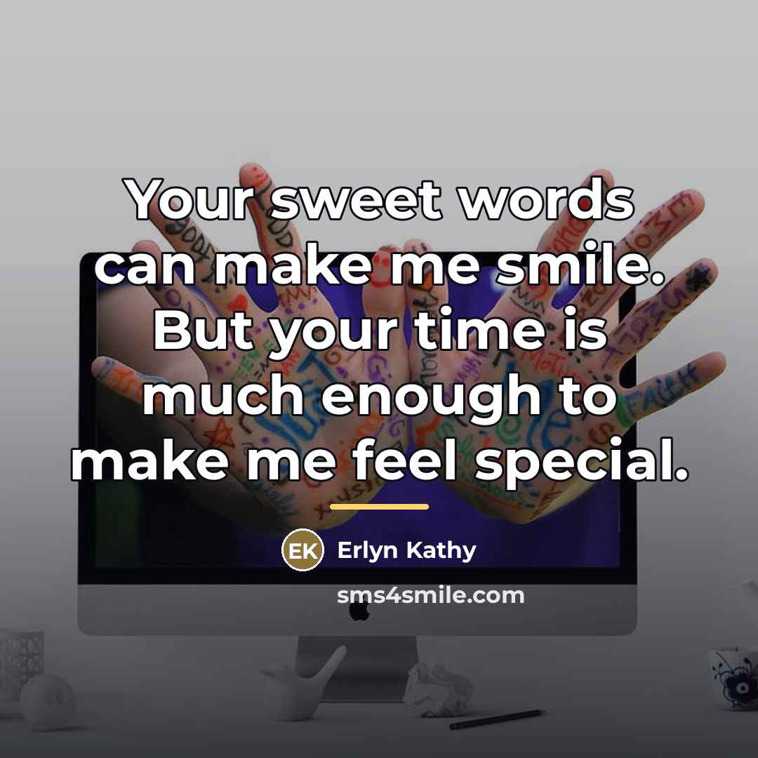 “Your sweet words can make me smile. But your time…” quote by Erlyn Kathy