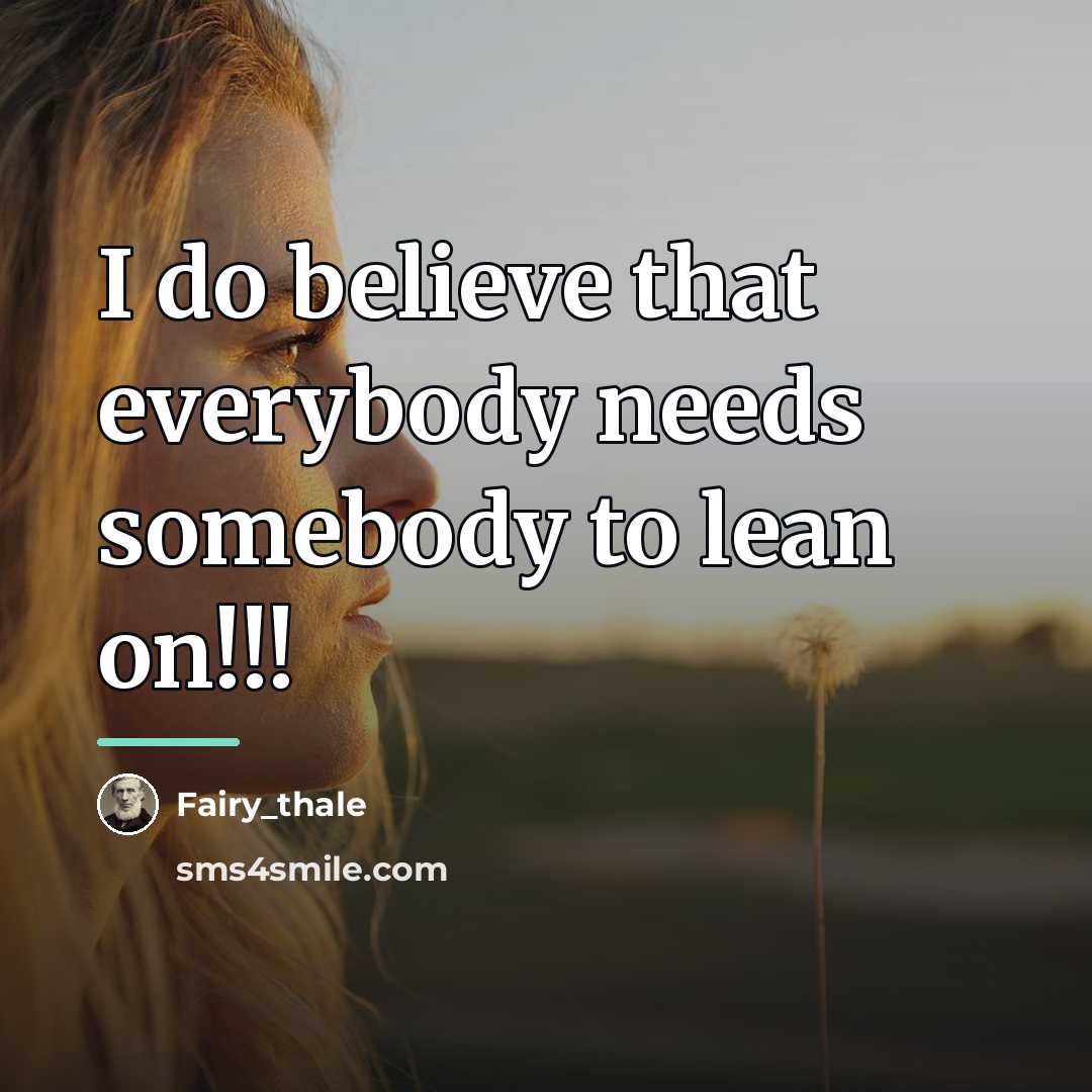 “I do believe that everybody needs somebody to lean on!!!…” quote by Fairy_thale