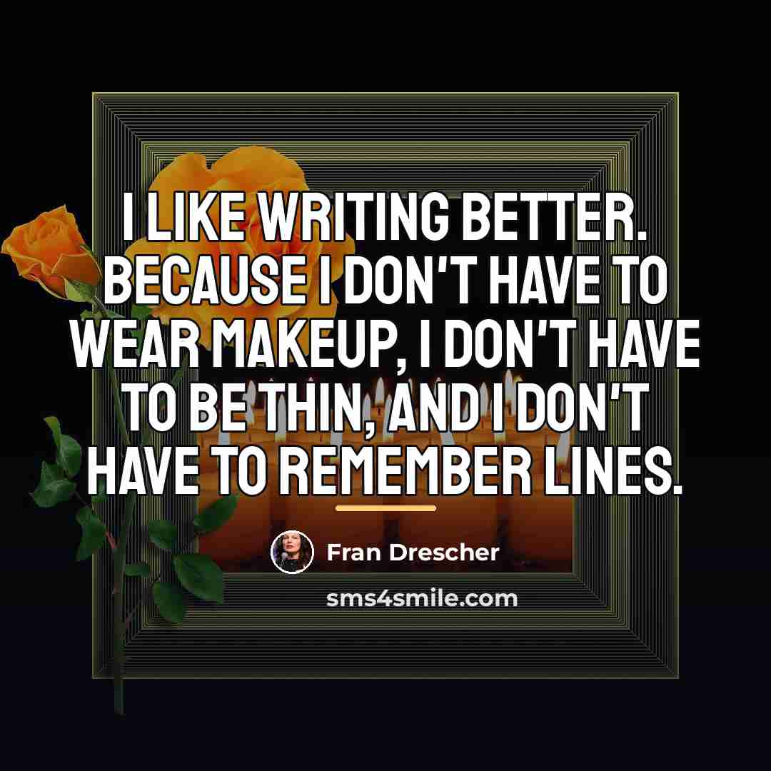 “I like writing better. Because I don't have to wear…” quote by Fran Drescher