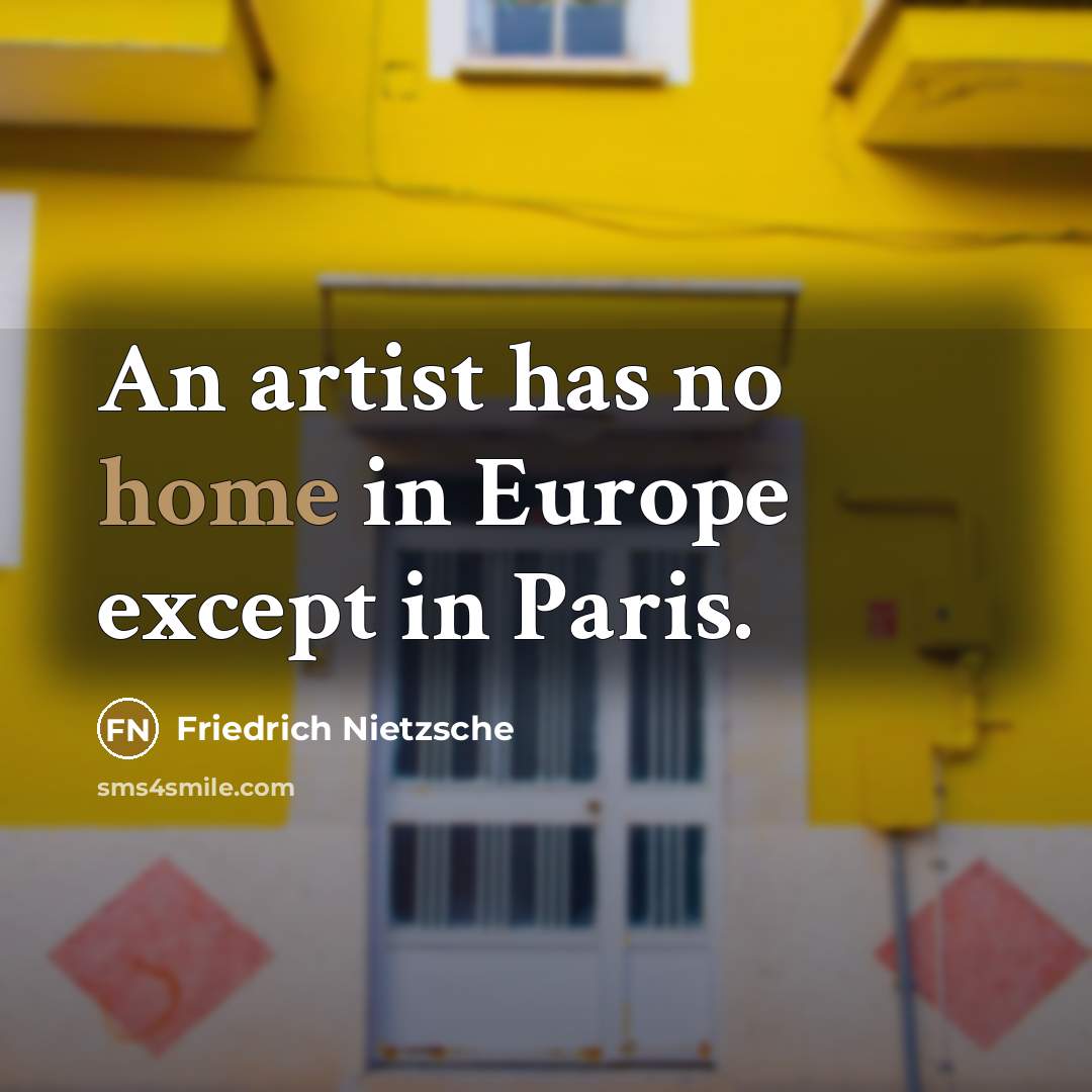 “An artist has no home in Europe except in Paris.…” quote by Friedrich Nietzsche