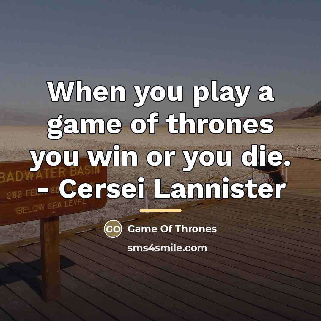 “When you play a game of thrones you win or…” quote by Game Of Thrones