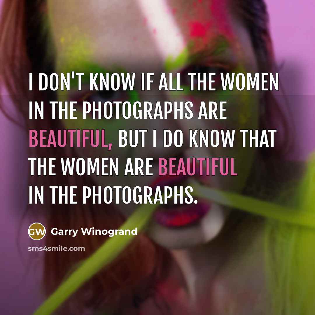 “I don't know if all the women in the photographs…” quote by Garry Winogrand