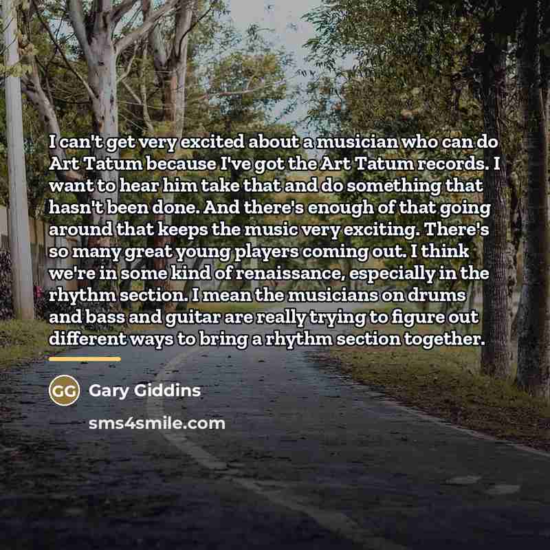 “I can't get very excited about a musician who can…” quote by Gary Giddins