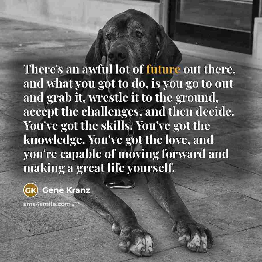 “There's an awful lot of future out there, and what…” quote by Gene Kranz