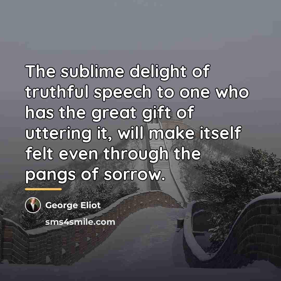 “The sublime delight of truthful speech to one who has…” quote by George Eliot