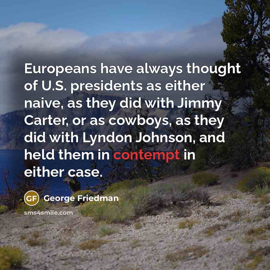 “Europeans have always thought of U.S. presidents as either naive,…” quote by George Friedman