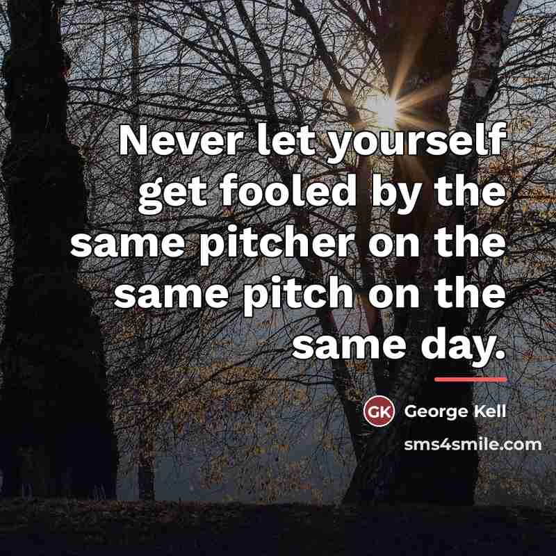 “Never let yourself get fooled by the same pitcher on…” quote by George Kell