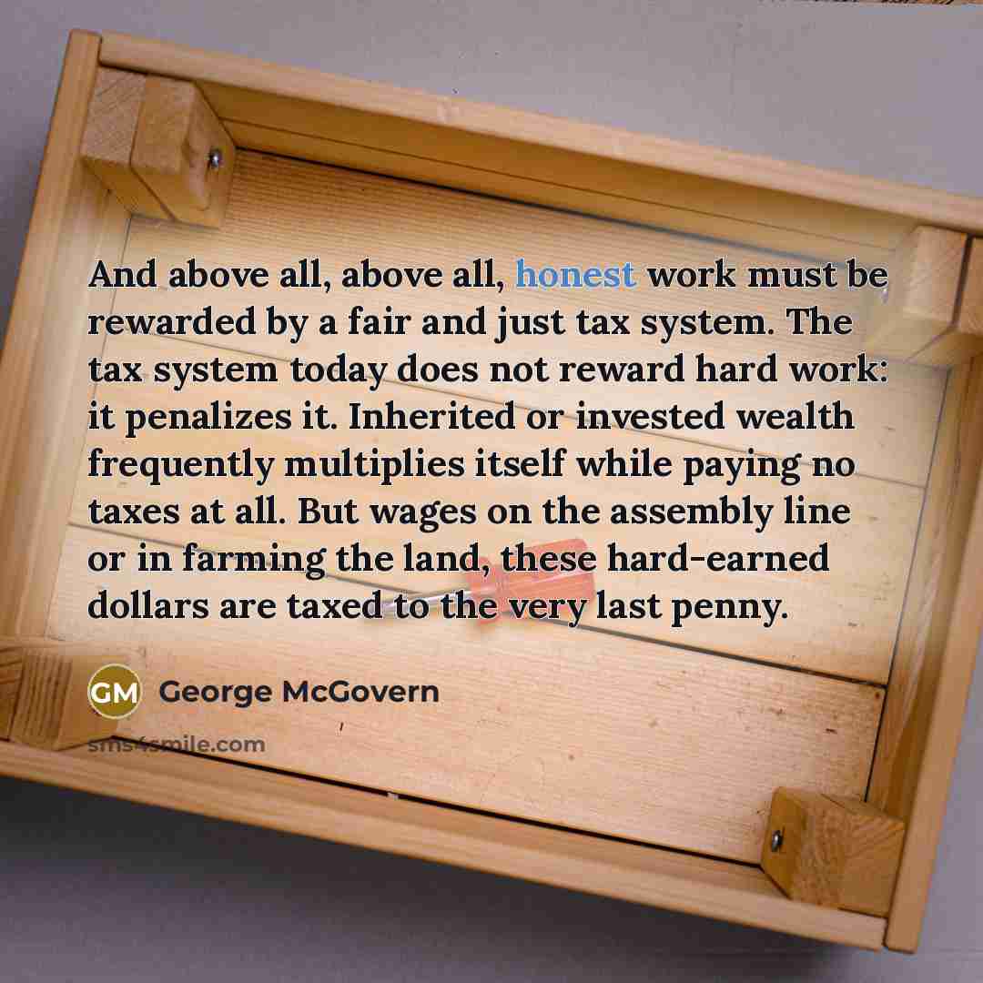 “And above all, above all, honest work must be rewarded…” quote by George McGovern