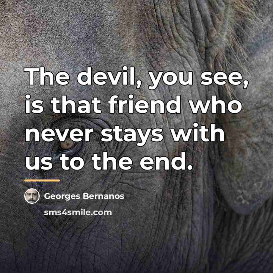 “The devil, you see, is that friend who never stays…” quote by Georges Bernanos