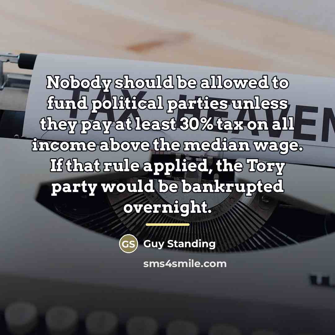 “Nobody should be allowed to fund political parties unless they…” quote by Guy Standing