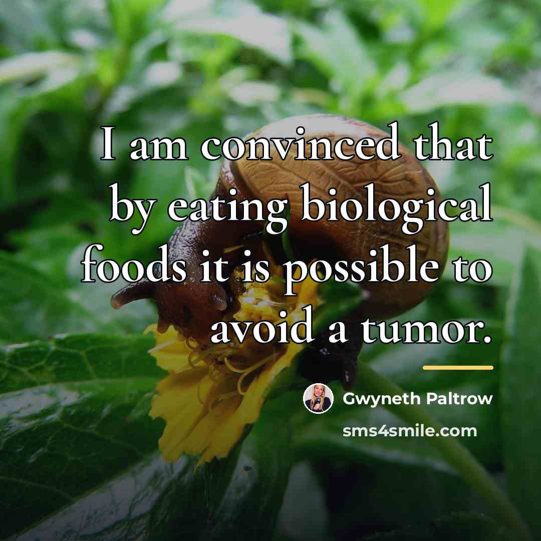 “I am convinced that by eating biological foods it is…” quote by Gwyneth Paltrow
