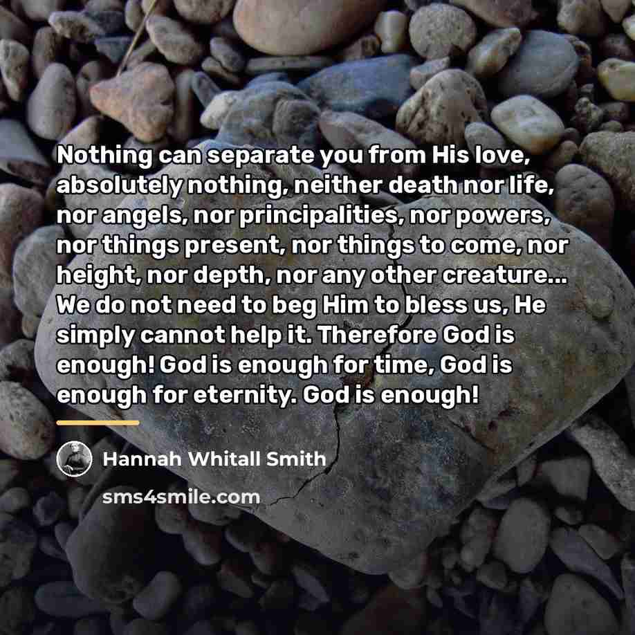 “Nothing can separate you from His love, absolutely nothing, neither…” quote by Hannah Whitall Smith