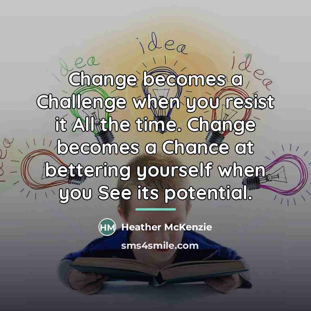 “Change becomes a Challenge when you resist it All the…” quote by Heather McKenzie