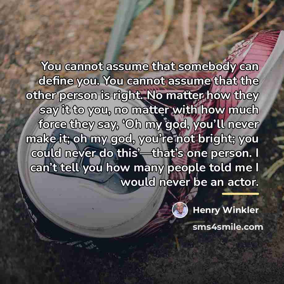 “You cannot assume that somebody can define you. You cannot…” quote by Henry Winkler