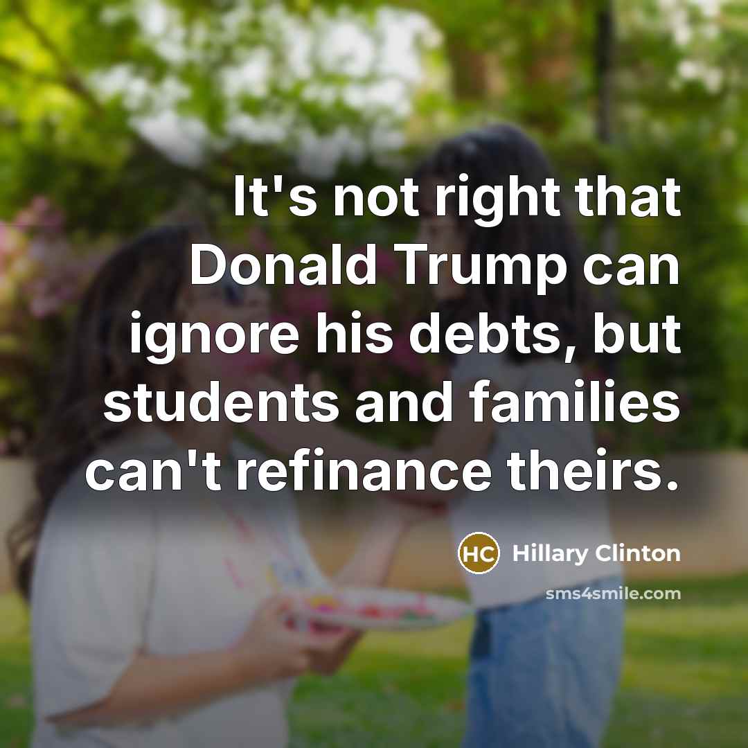 “It's not right that Donald Trump can ignore his debts,…” quote by Hillary Clinton