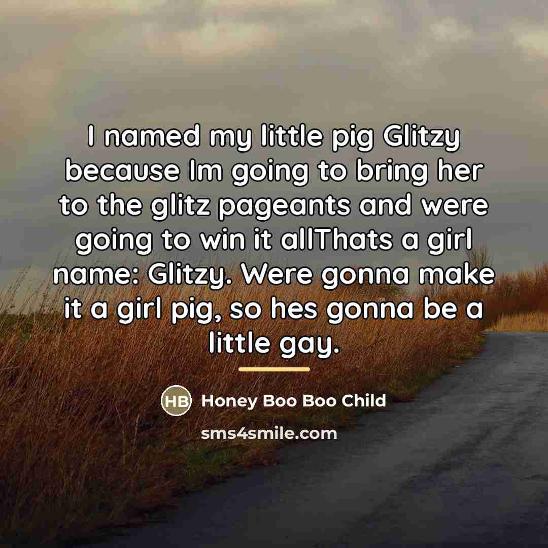 “I named my little pig Glitzy because Im going to…” quote by Honey Boo Boo Child