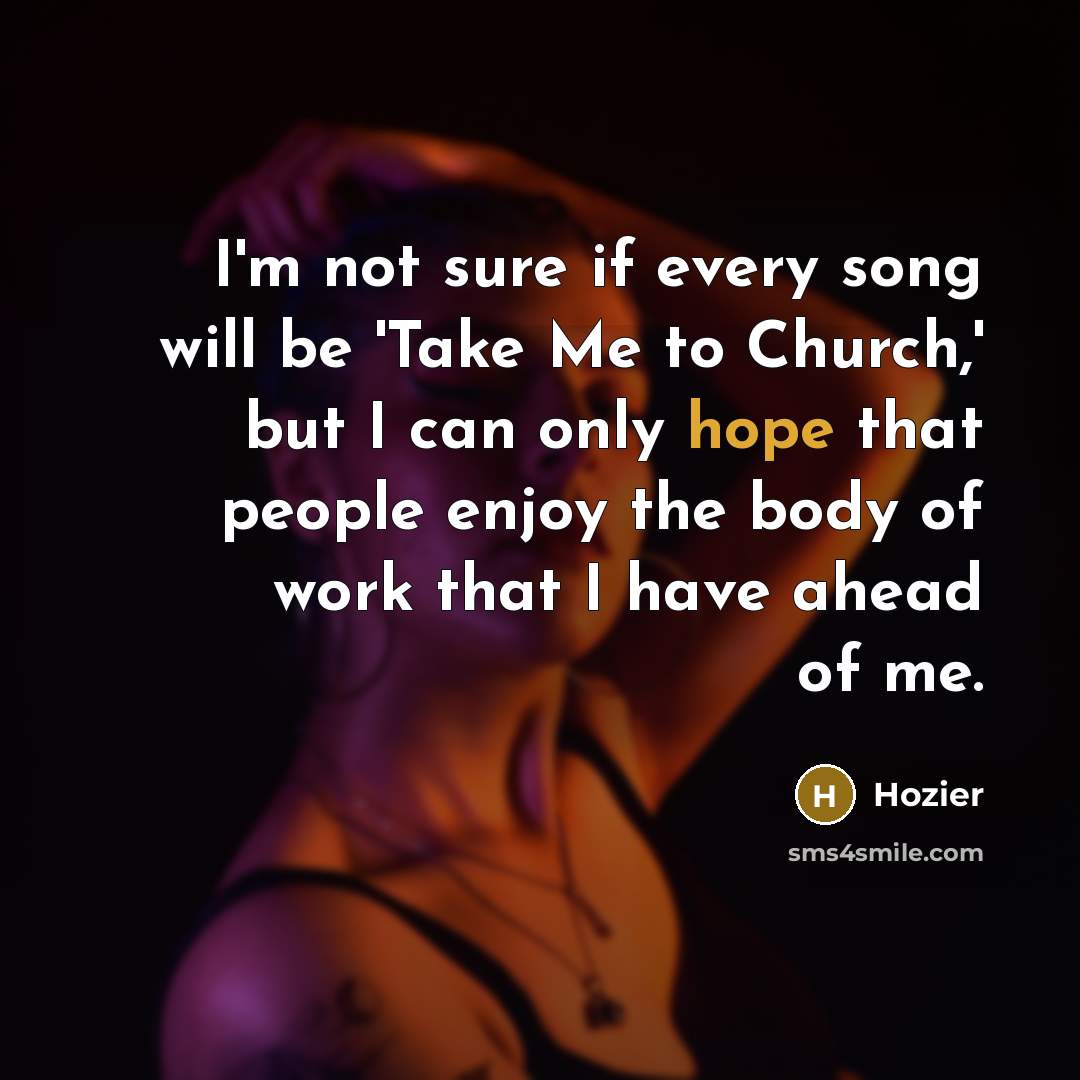 “I'm not sure if every song will be 'Take Me…” quote by Hozier