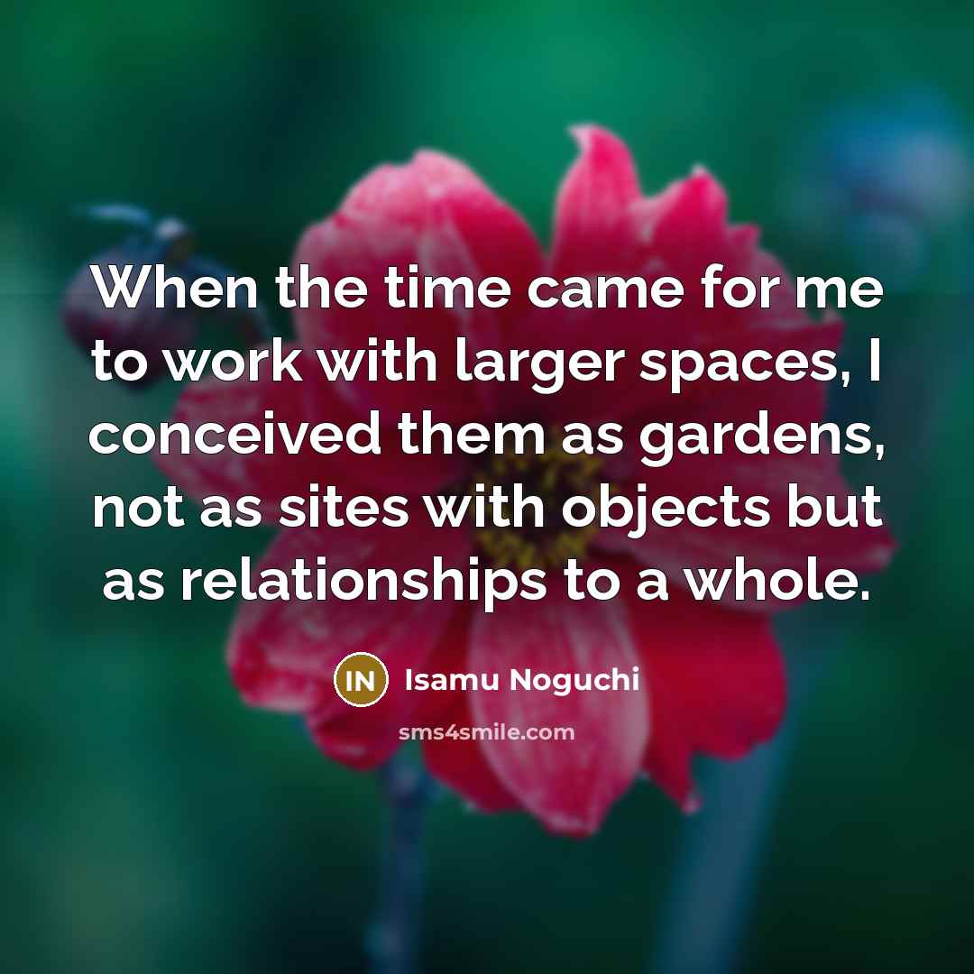 “When the time came for me to work with larger…” quote by Isamu Noguchi